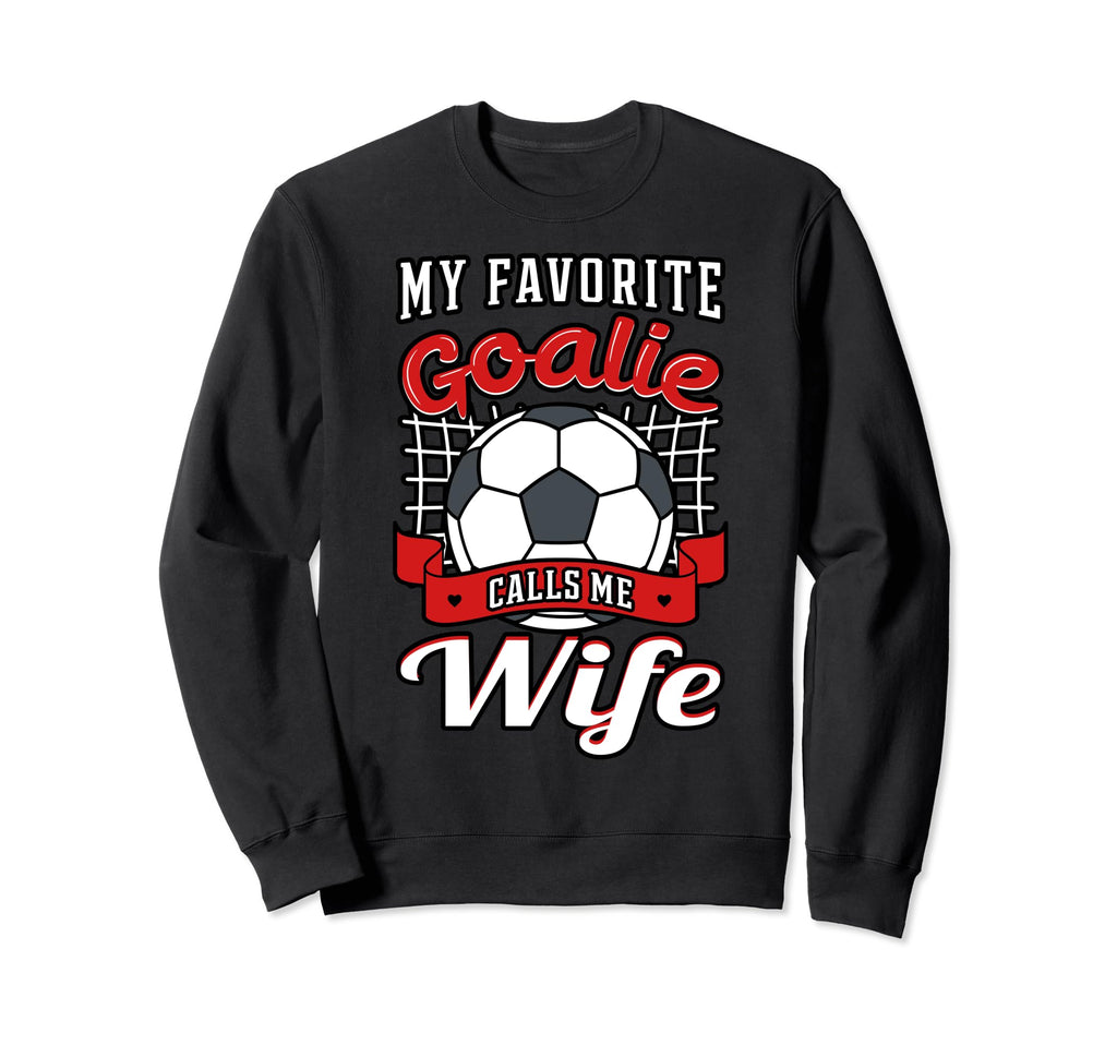 My Favorite Goalie Calls Me Wife Sweatshirt - Aesthetic Graphic Unisex