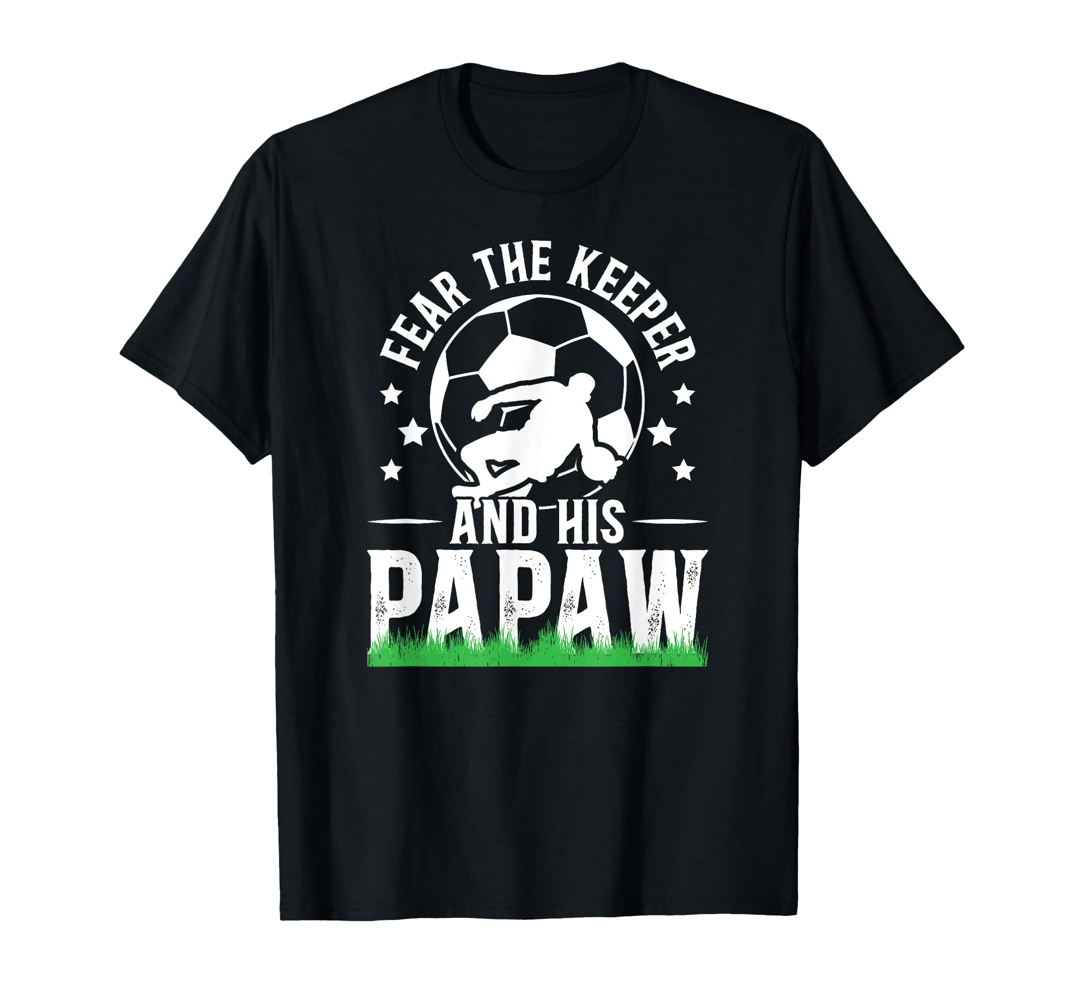 Fear Soccer Keeper Papaw Grandpa Soccer T-Shirt - Unique Graphic Men Women