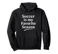 Soccer Favorite Season Funny Soccer Hoodie - Graphic Print for Adults