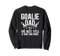 Soccer Goalie Dad Best Title Dad Sweatshirt - Aesthetic Graphic Men Women