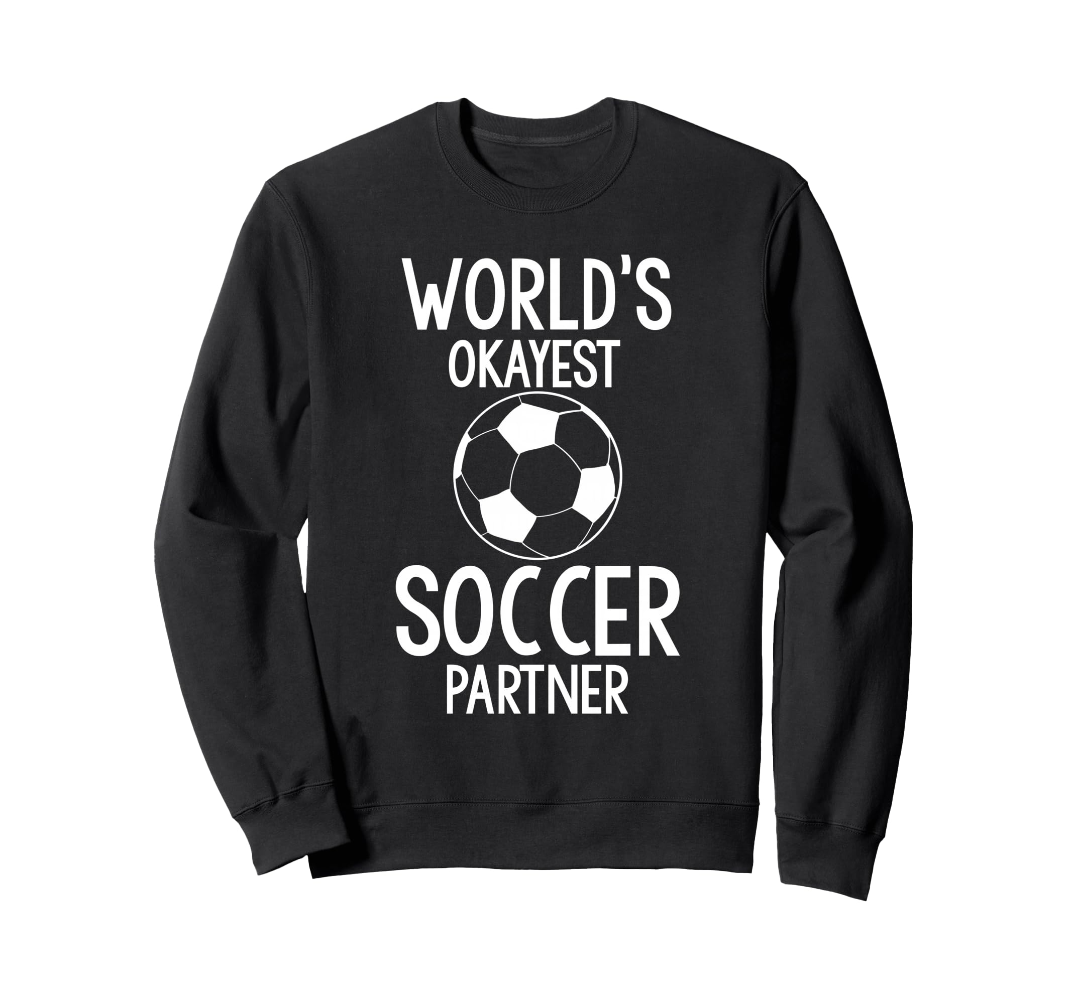 Worlds Okayest Soccer Partner Funny Sweatshirt - Unique Graphic Unisex
