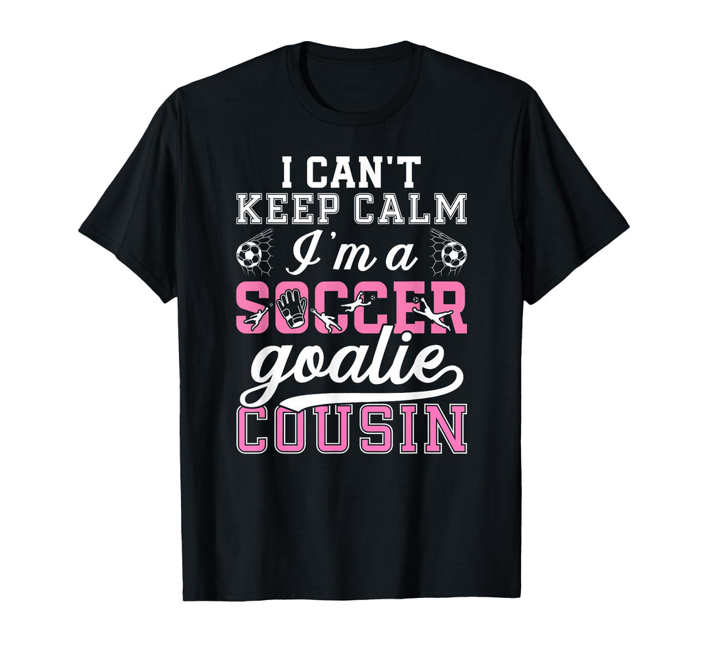 Im Soccer Goalie Cousin Soccer T-Shirt - Casual Everyday Wear Unisex