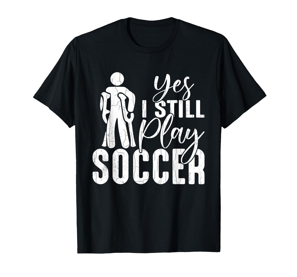Soccer Player Funny I Still Play T-Shirt - Aesthetic Graphic for Adults