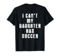 I Cant My Daughter Has Soccer Mom Dad T-Shirt - Unique Graphic Men Women