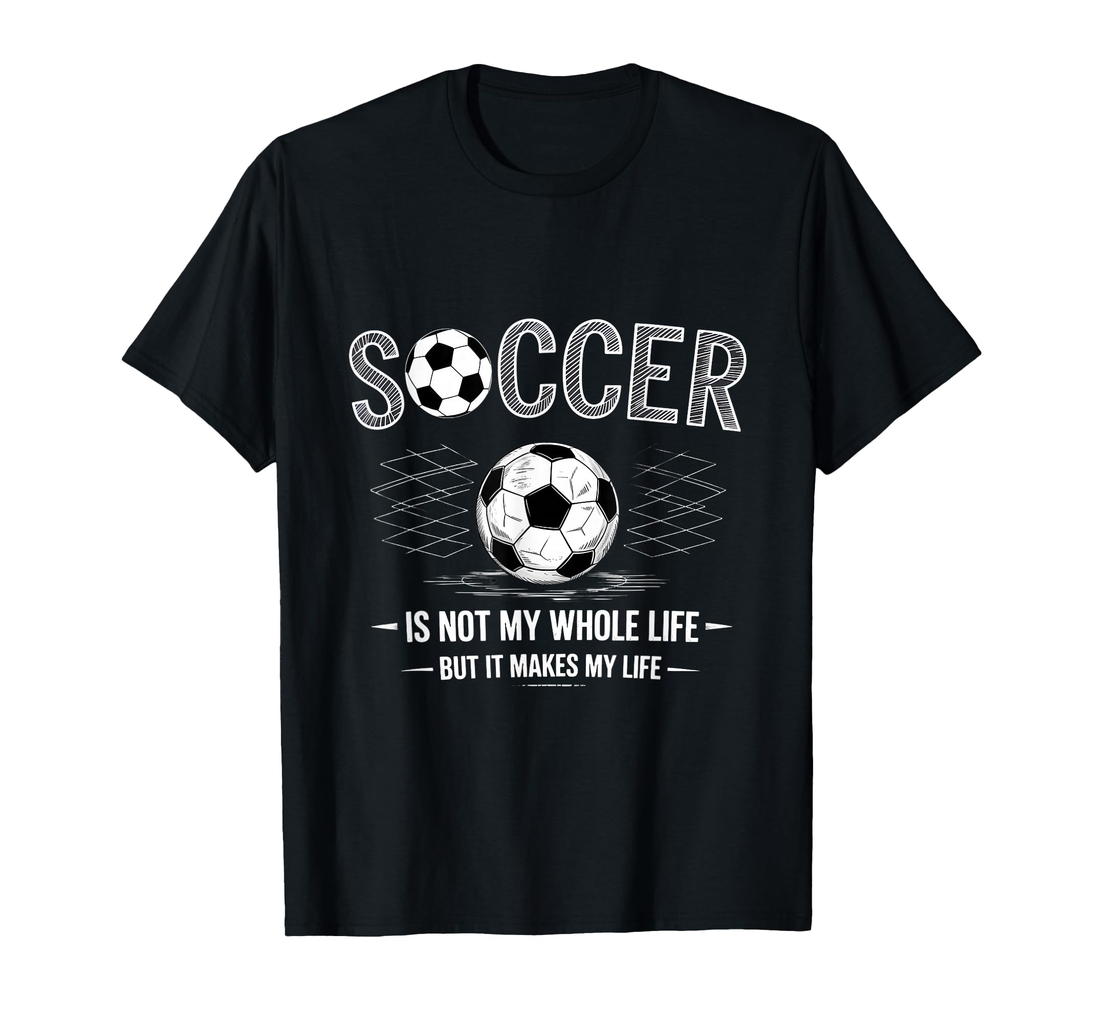 Soccer Is Not My Whole Life But T-Shirt - Casual Everyday Wear Unisex