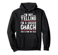 Im Not Yelling Im Soccer Coach Soccer Hoodie - Unique Graphic Unisex