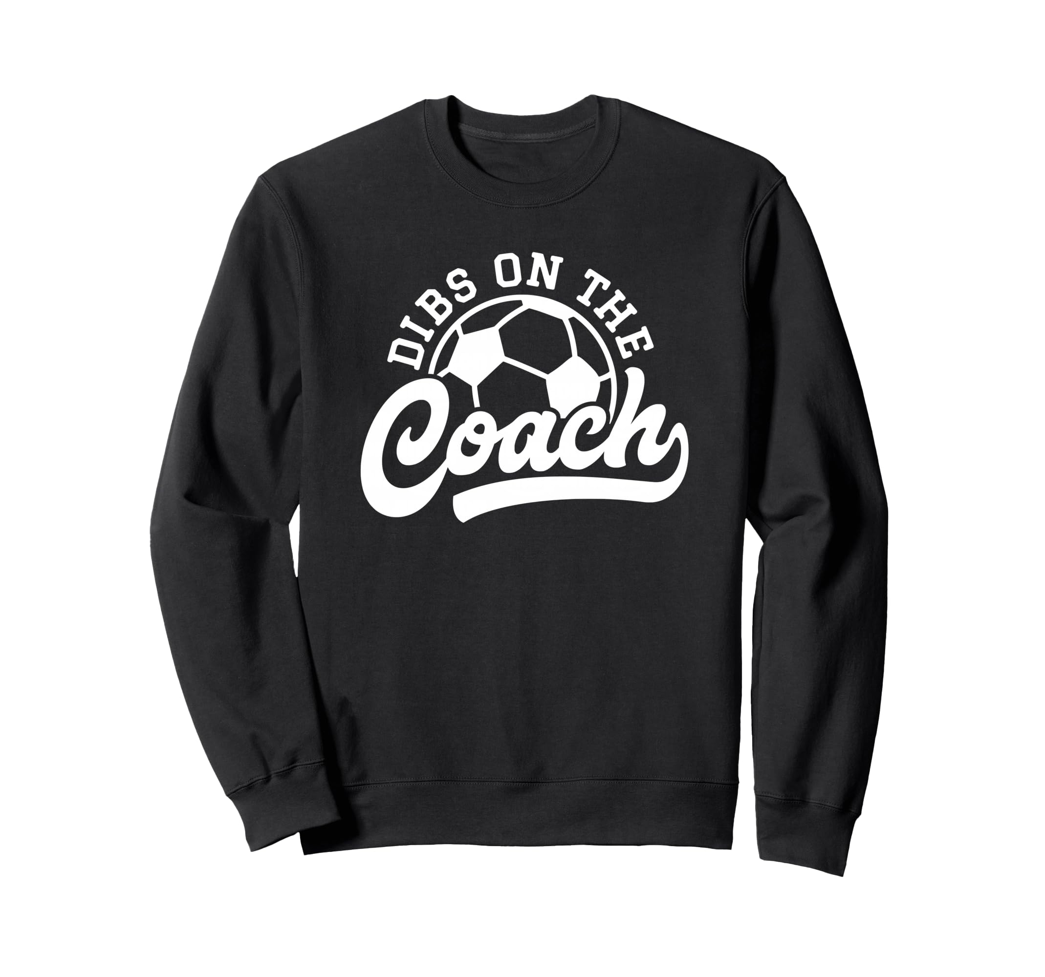 Dibs Coach Funny Soccer Coach Sweatshirt - Graphic Print Unisex