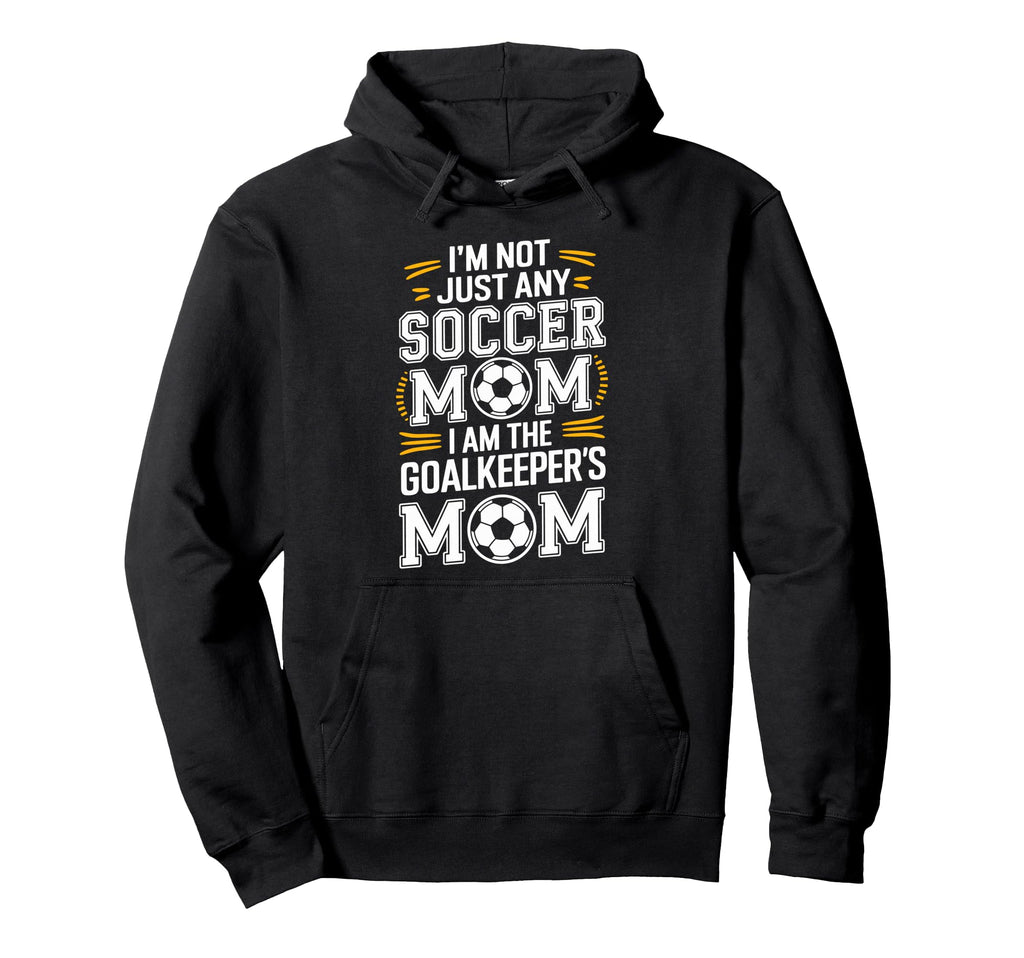 I Am Goalkeepers Mom Soccer Game Player Hoodie - Novelty Apparel Unisex