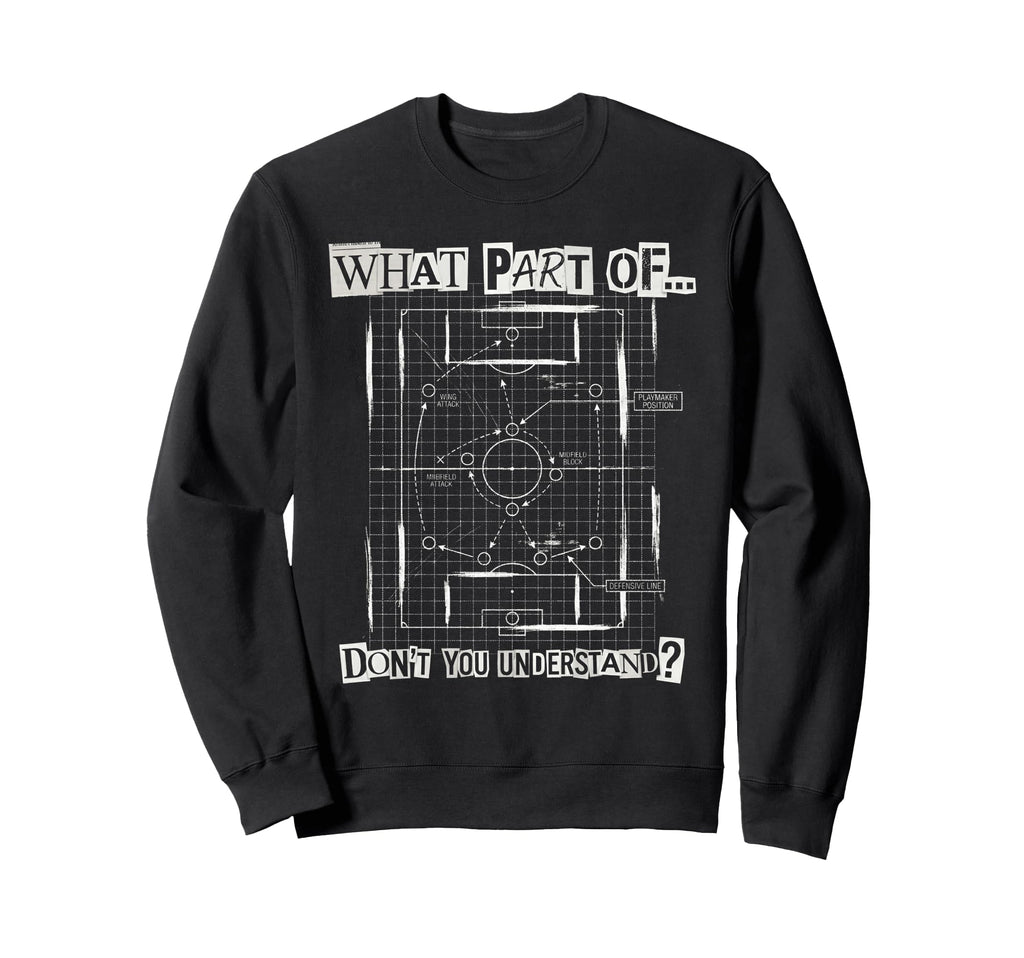 What Part Soccer Tactics Dont You Sweatshirt - Minimalist Print for Adults