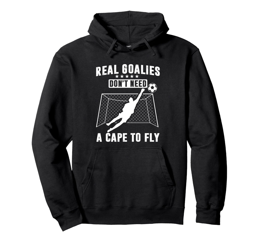 Real Goalies Dont Need Cape To Fly Hoodie - Casual Everyday Wear Men Women