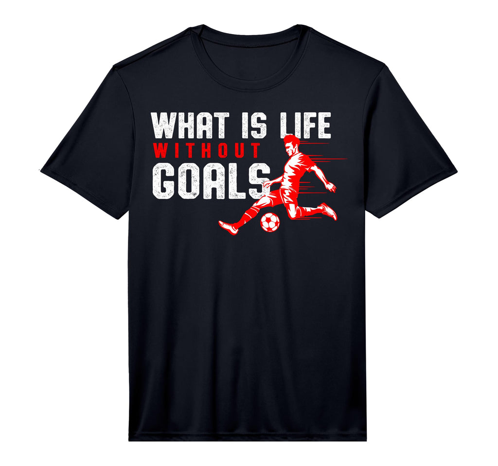 What Is Life Without Goals Football Fans T-Shirt - Graphic Print Unisex