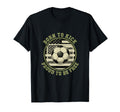 Usa Born To Play Soccer Proud To Be Free T-Shirt - Custom Art Print Unisex