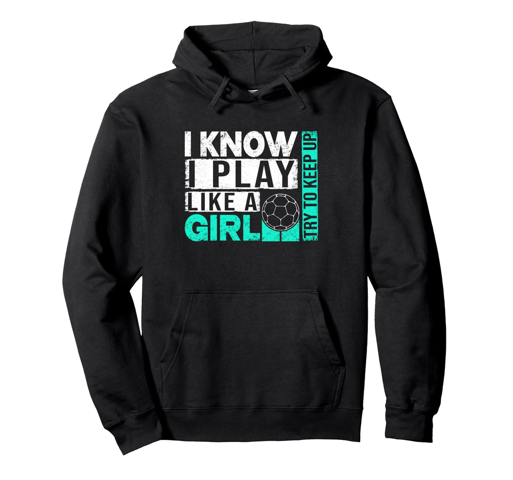 I Know I Play Like Try To Keep Up Funny Hoodie - Streetwear Style Unisex