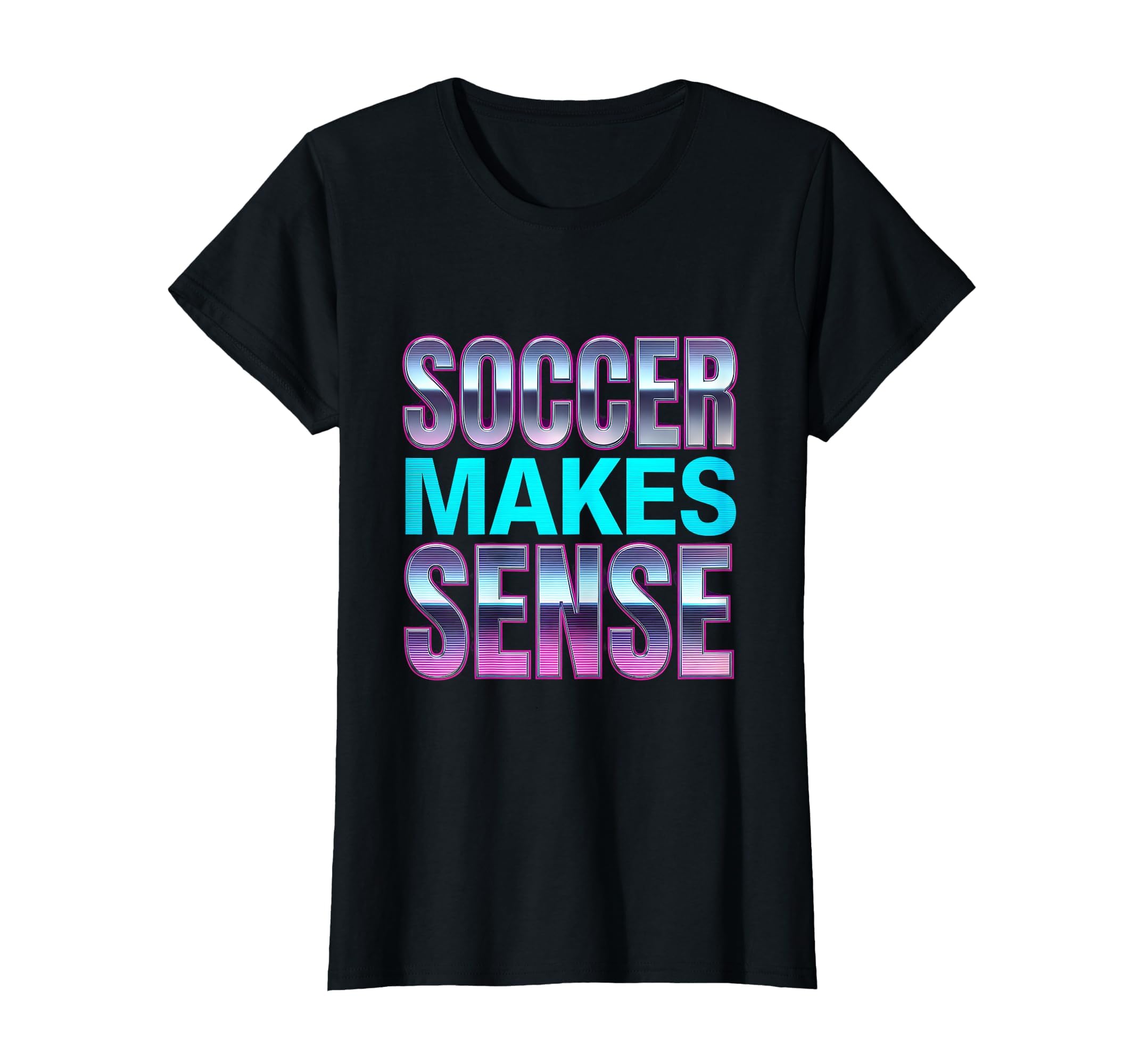 Soccer Makes Sense Fans T-Shirt - Trendy Graphic for Adults