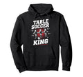 Table Soccer King Foosball Soccer Table Hoodie - Streetwear Style Unisex