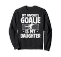My Daughter Soccer Goalie Dad Soccer Sweatshirt - Custom Art Print Unisex
