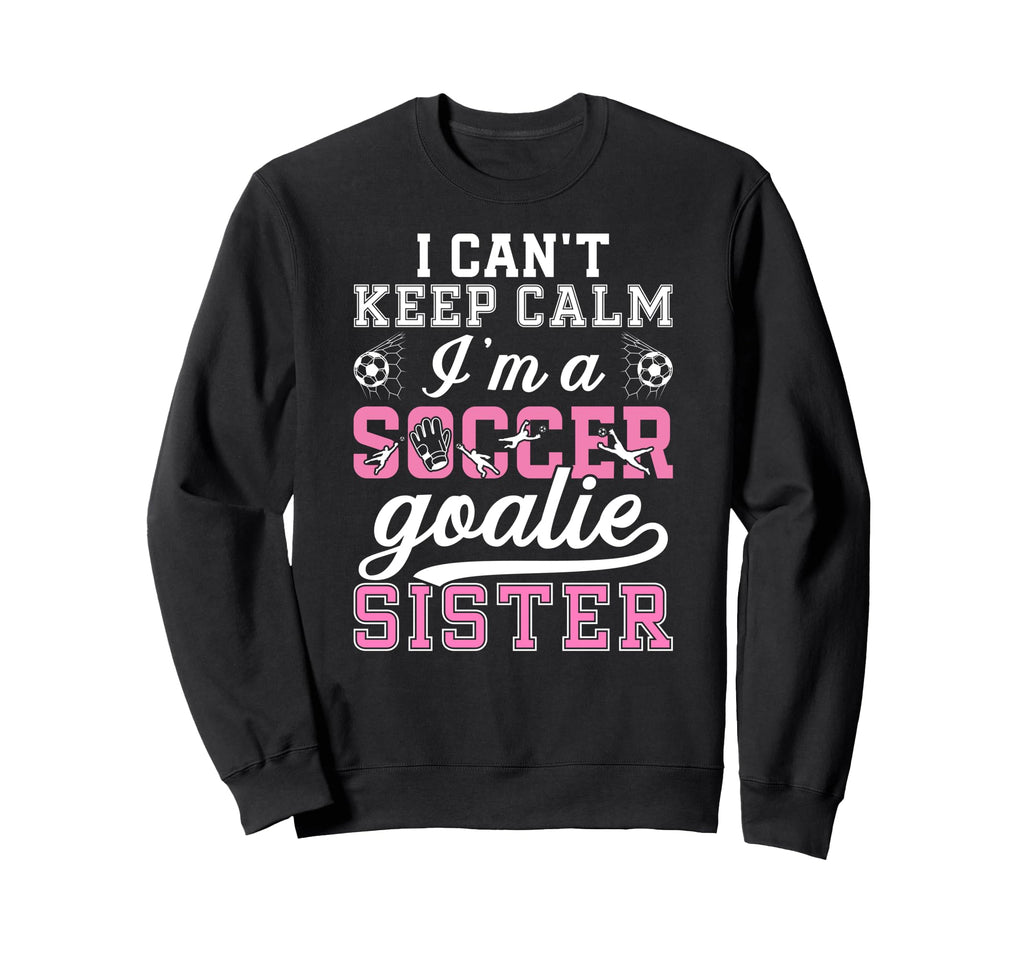 Im Soccer Goalie Sister Soccer Keeper Sweatshirt - Trendy Graphic Unisex