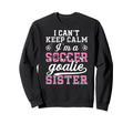 Im Soccer Goalie Sister Soccer Keeper Sweatshirt - Unique Graphic Unisex