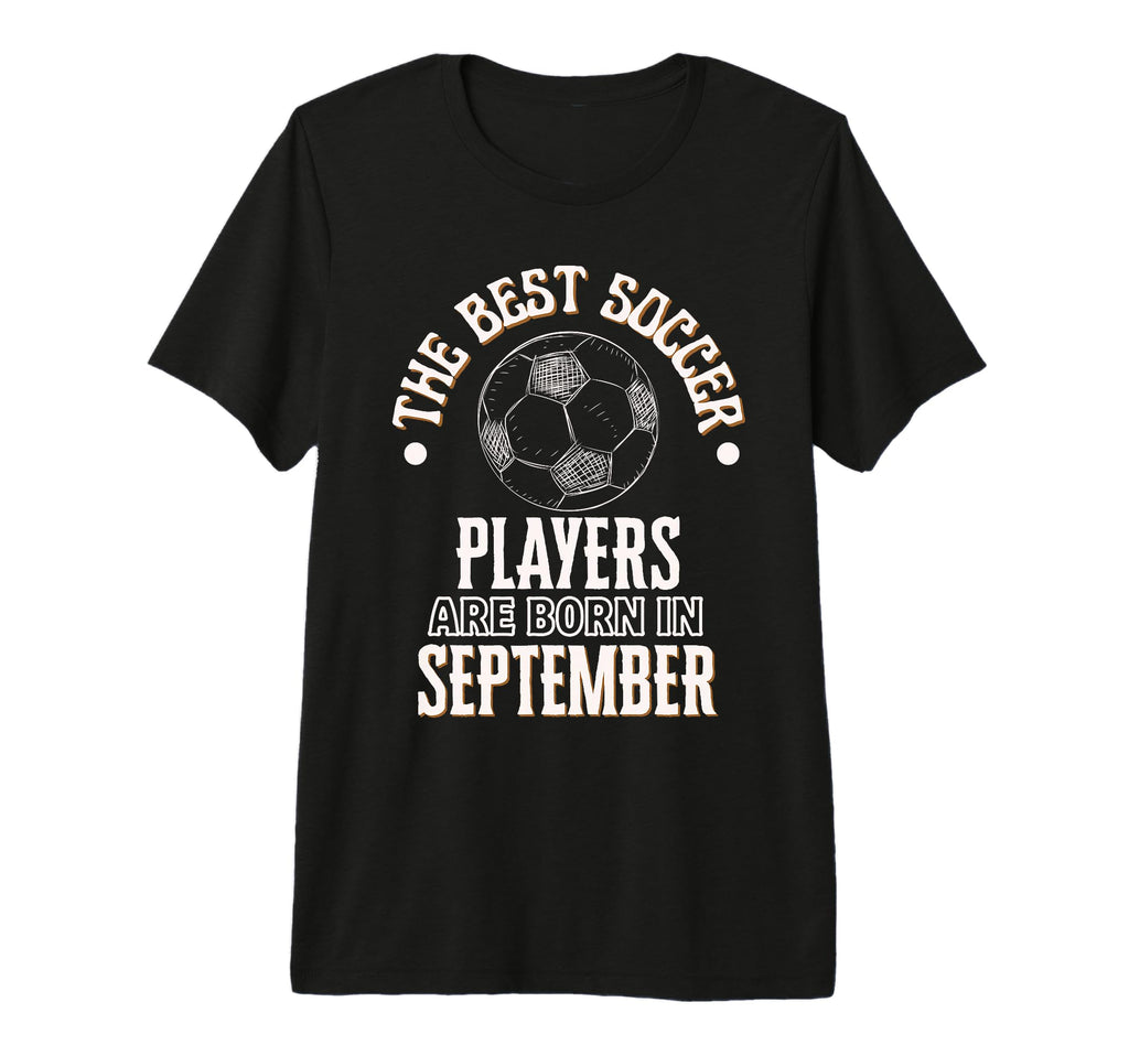 Best Soccer Players Are Born September T-Shirt - Aesthetic Graphic Unisex
