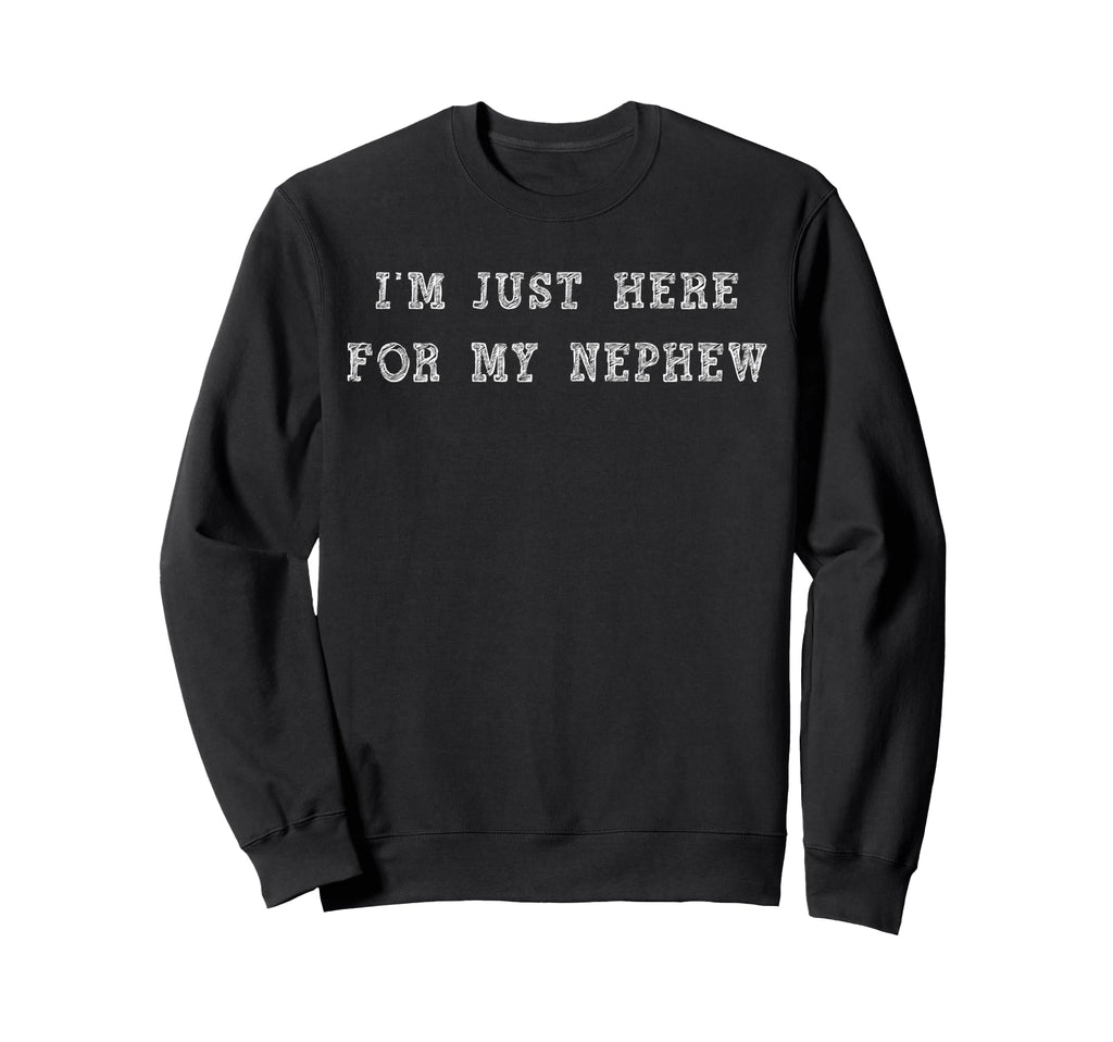 Im Just Here My Nephew Aunt And Sweatshirt - Minimalist Print Men Women