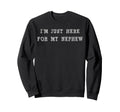 Im Just Here My Nephew Aunt And Sweatshirt - Minimalist Print Men Women