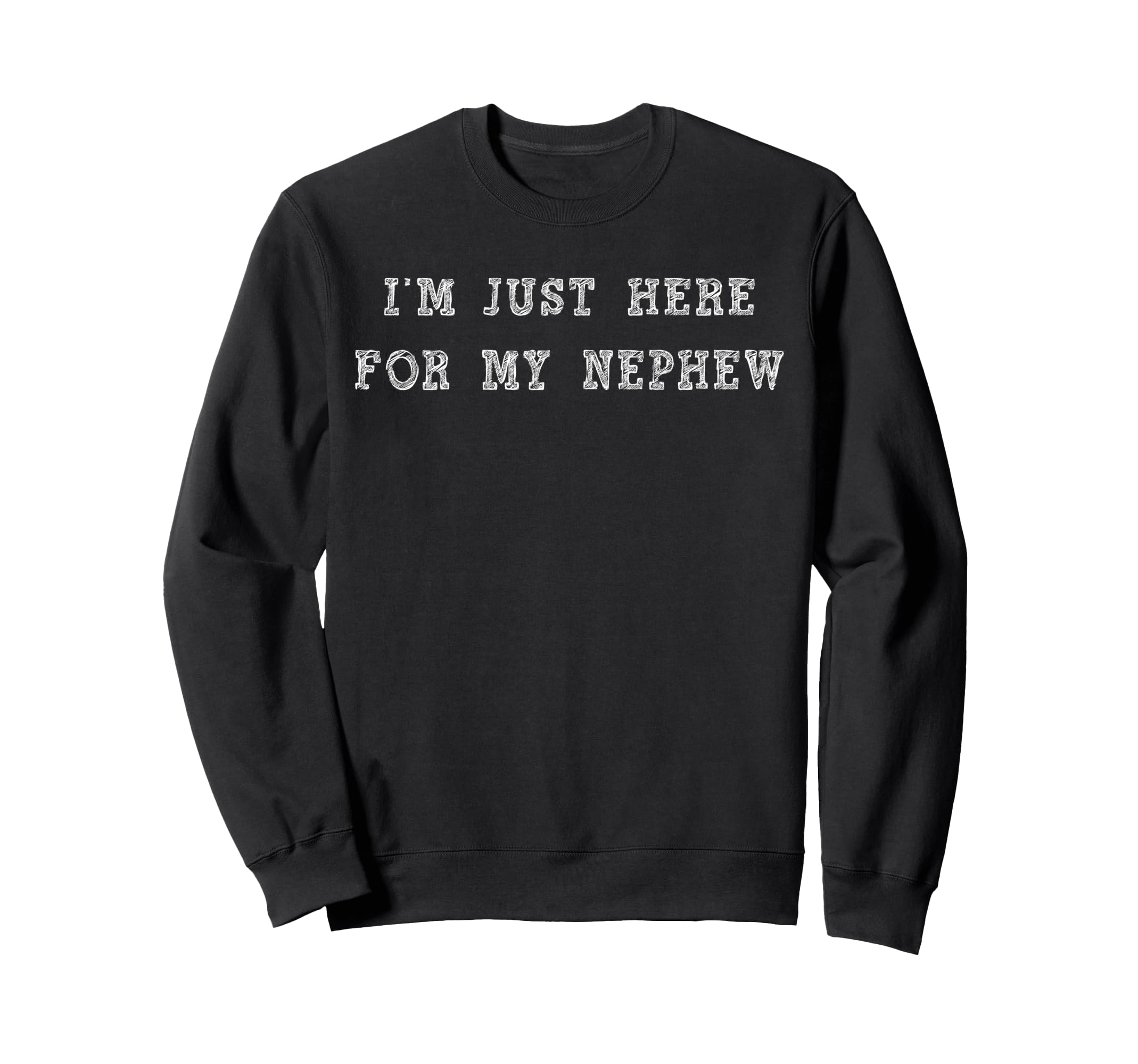 Im Just Here My Nephew Aunt And Sweatshirt - Minimalist Print Men Women