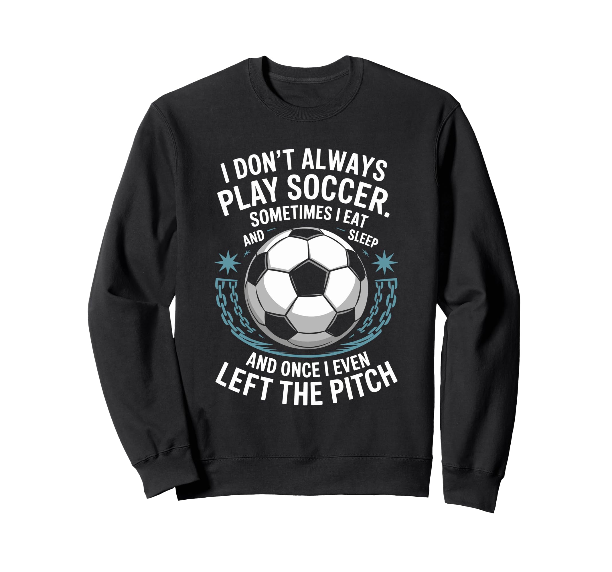 Goal Keeper I Dont Always Play Sweatshirt - Fun Novelty Design for Adults