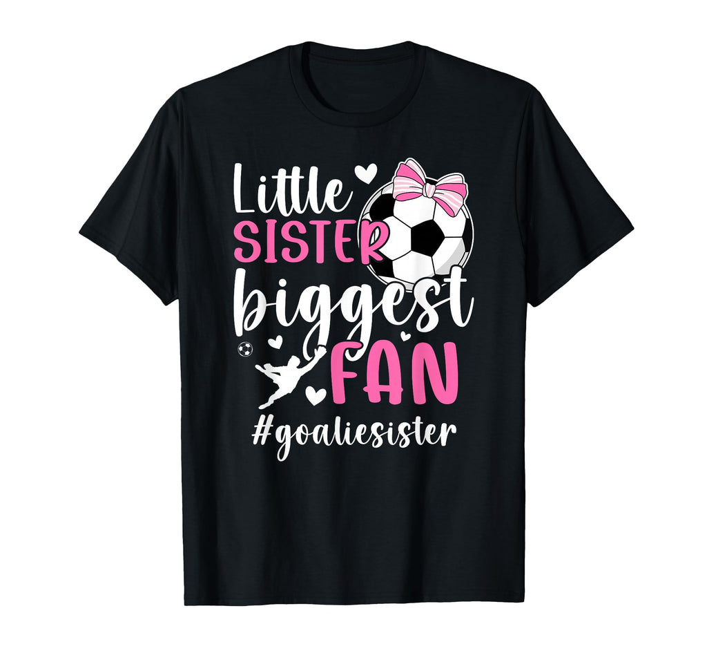 Little Sister Soccer Goalie Sister Soccer T-Shirt - Novelty Apparel Unisex