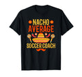 Cinco De Mayo Nacho Average Soccer T-Shirt - Novelty Apparel for Adults