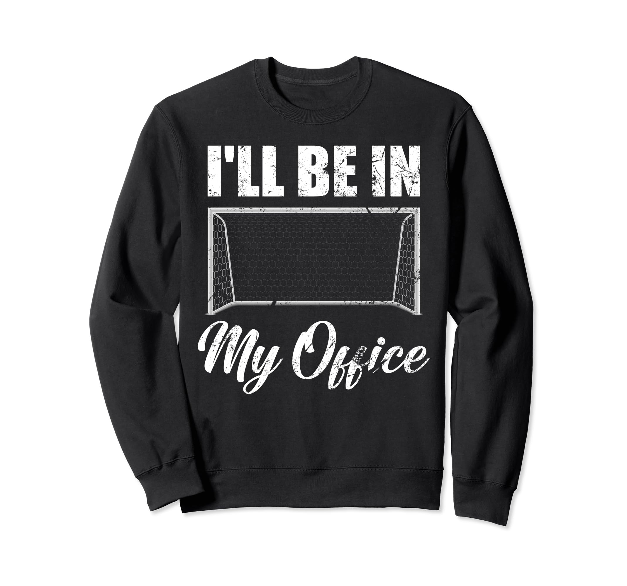 Ill Be My Office Soccer Funny Sweatshirt - Fun Novelty Design Men Women