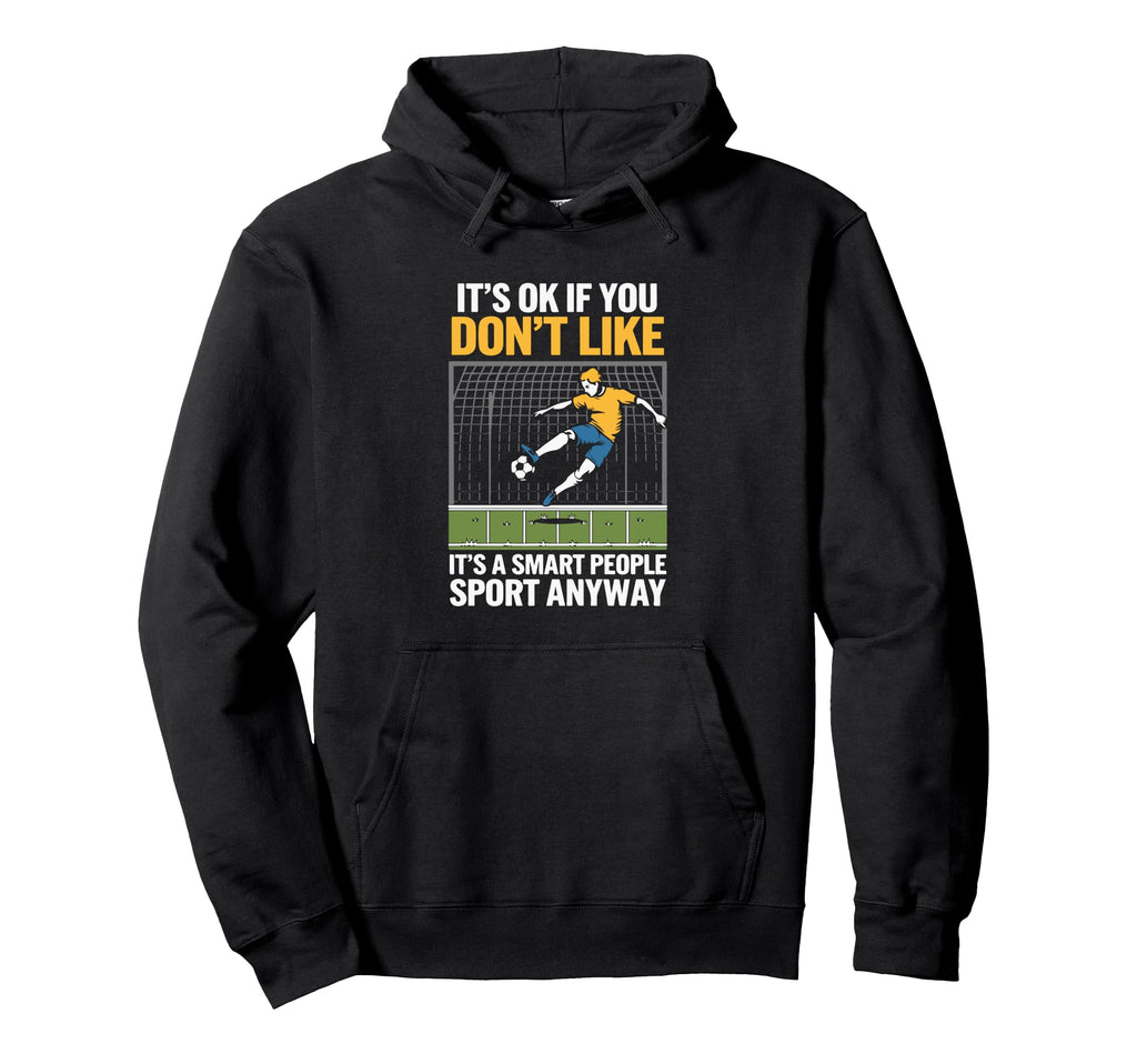 Its Ok If You Dont Like Soccer Its Smart Hoodie - Graphic Print Men Women