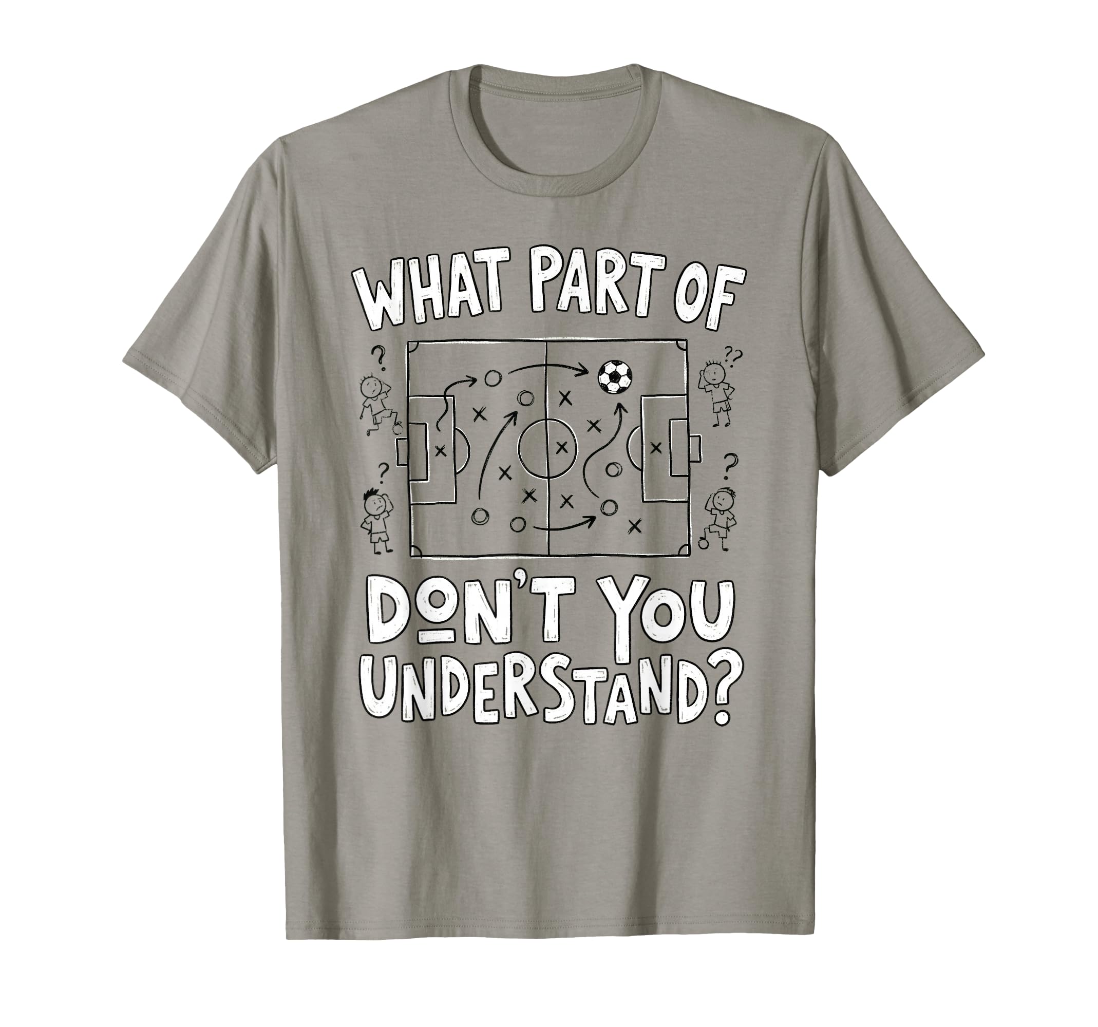 Funny What Part Soccer Dont You T-Shirt - Novelty Apparel for Adults