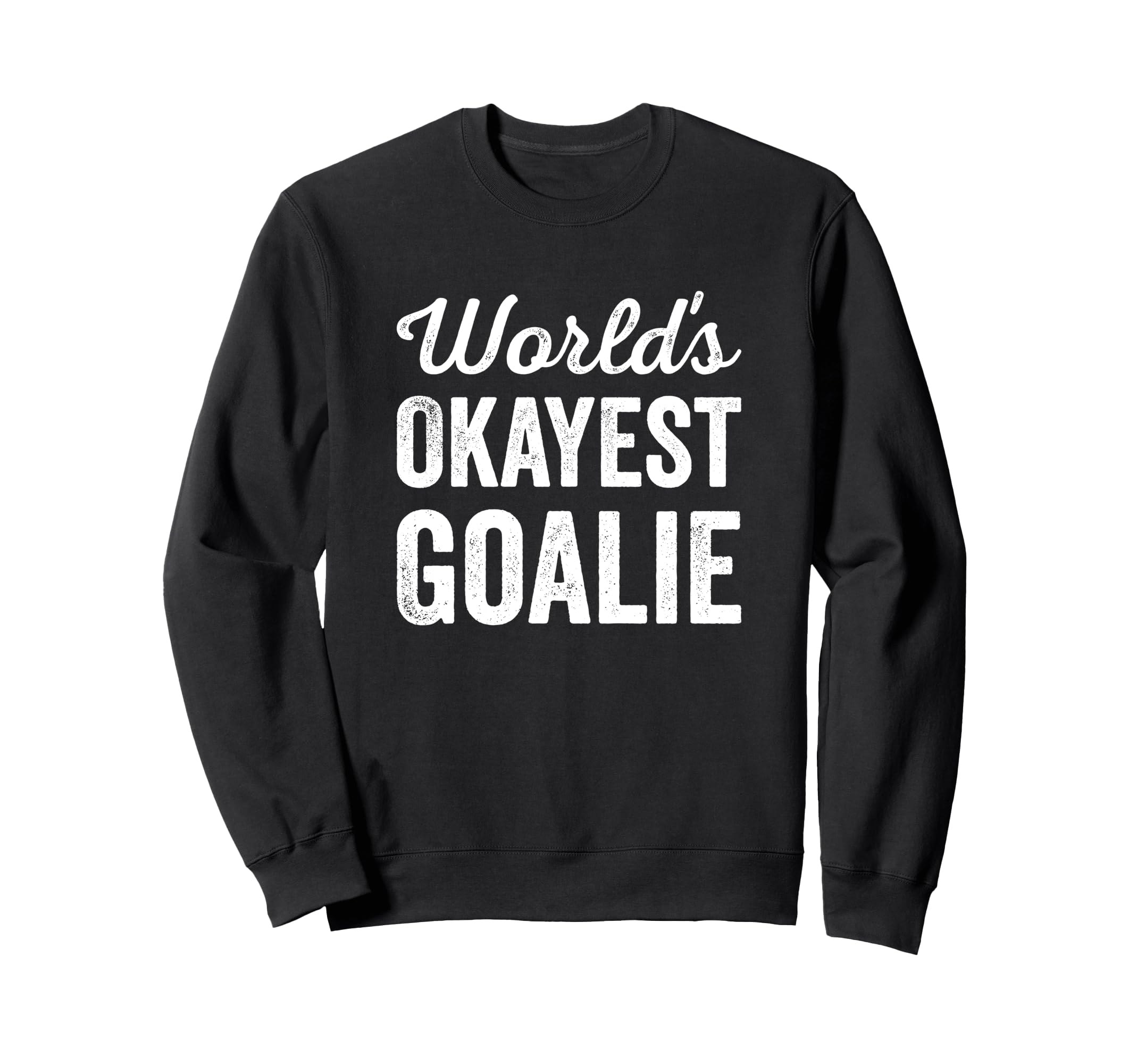 Worlds Okayest Goalie Funny Sweatshirt - Minimalist Print Men Women