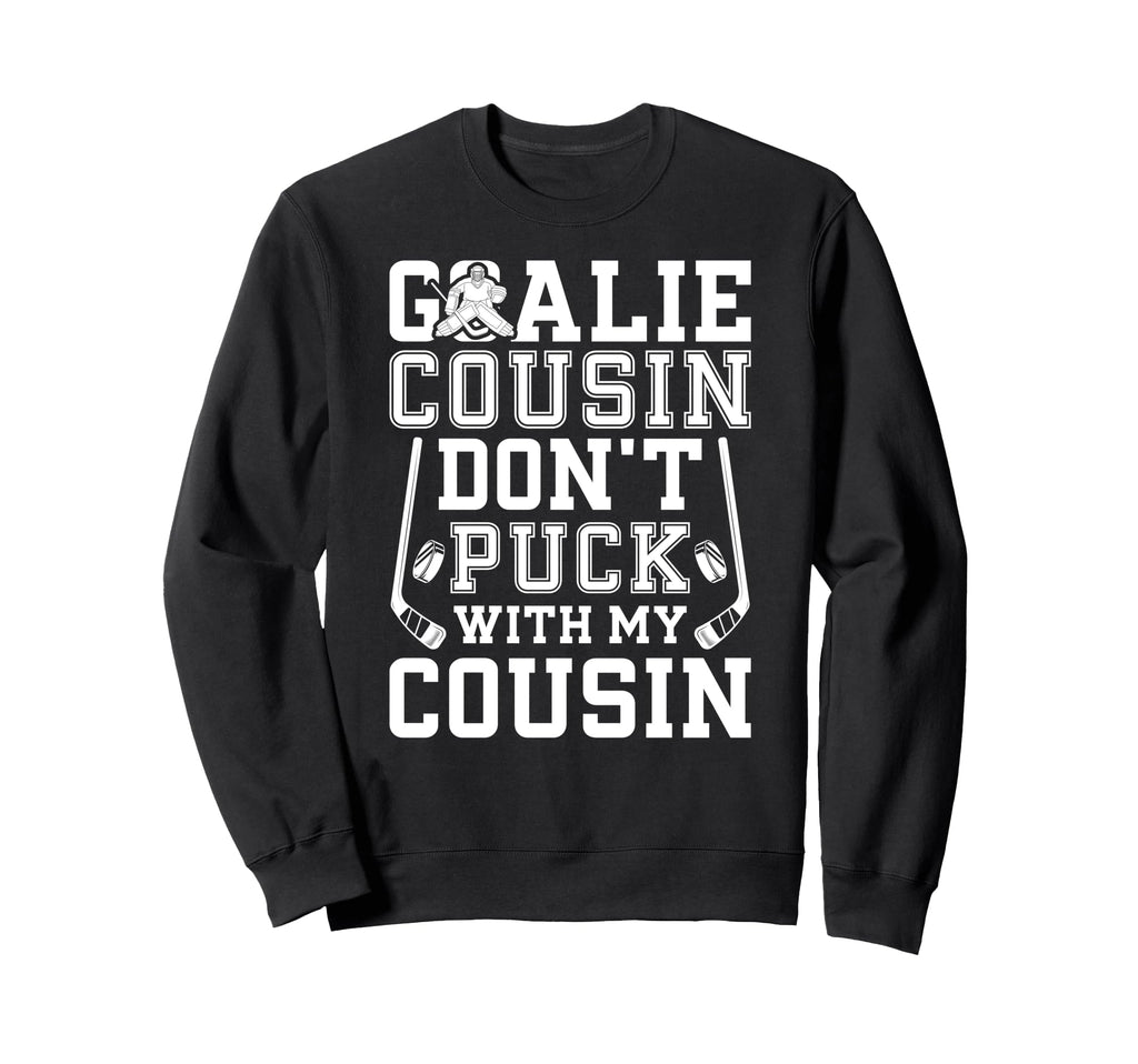 Hockey Goalie Cousin Funny Ice Hockey Sweatshirt - Novelty Apparel Unisex