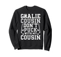 Hockey Goalie Cousin Funny Ice Hockey Sweatshirt - Novelty Apparel Unisex
