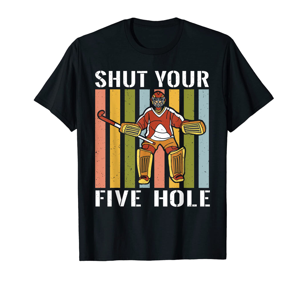 Shut Your Five Hole Ice Hockey Player T-Shirt - Unique Graphic for Adults