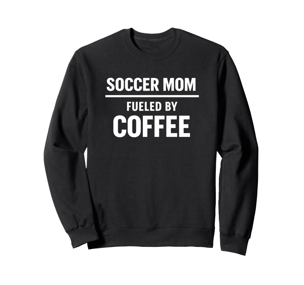 Soccer Mom Fueled Coffee Season Life Sweatshirt - Novelty Apparel Unisex