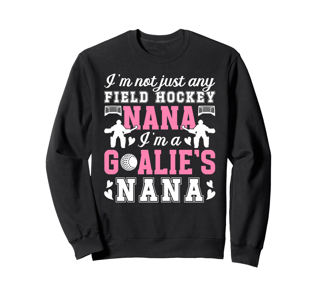 Im Field Hockey Goalie Nana Sweatshirt - Fun Novelty Design for Adults