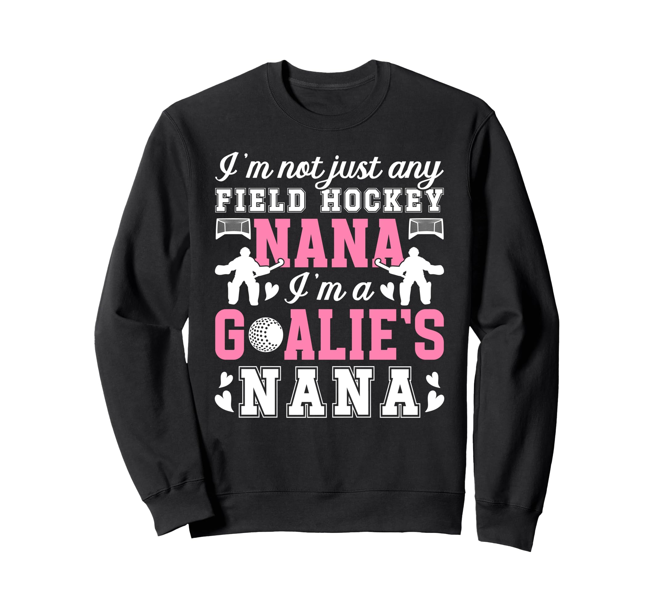 Im Field Hockey Goalie Nana Sweatshirt - Fun Novelty Design for Adults