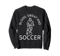 Blood Sweat And Soccer Soccer Lover Sweatshirt - Aesthetic Graphic Unisex
