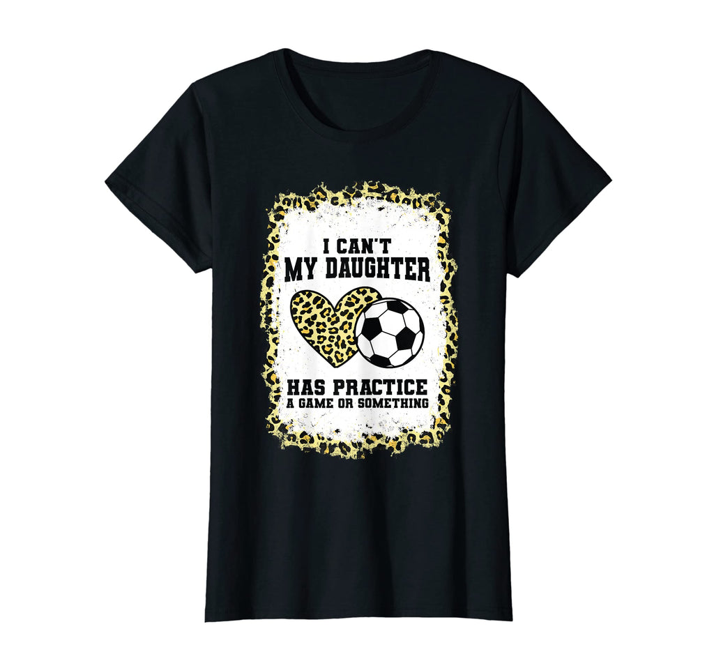 Womens I Cant My Daughter Has Practice T-Shirt - Trendy Graphic Unisex