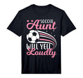 Soccer Aunt Will Yell Loudly I T-Shirt - Casual Everyday Wear for Adults