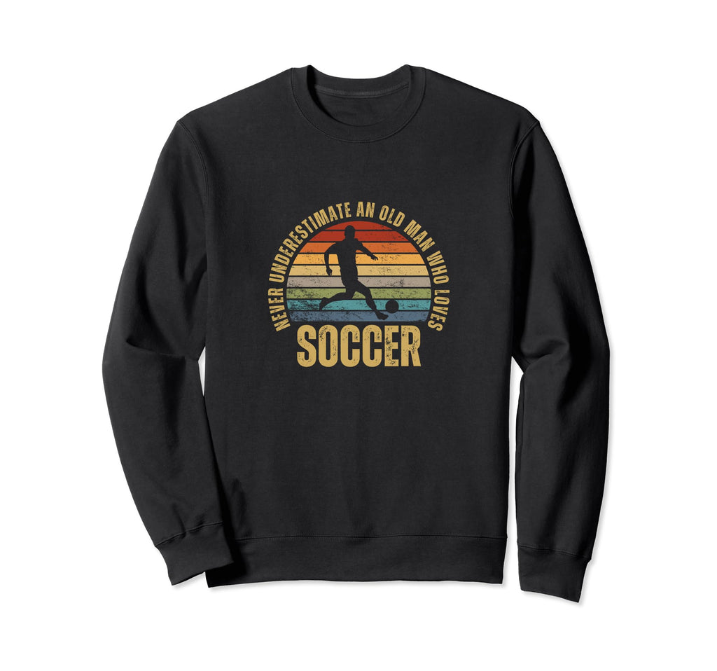 Soccer Never Underestimate Old Who Sweatshirt - Streetwear Style Men Women