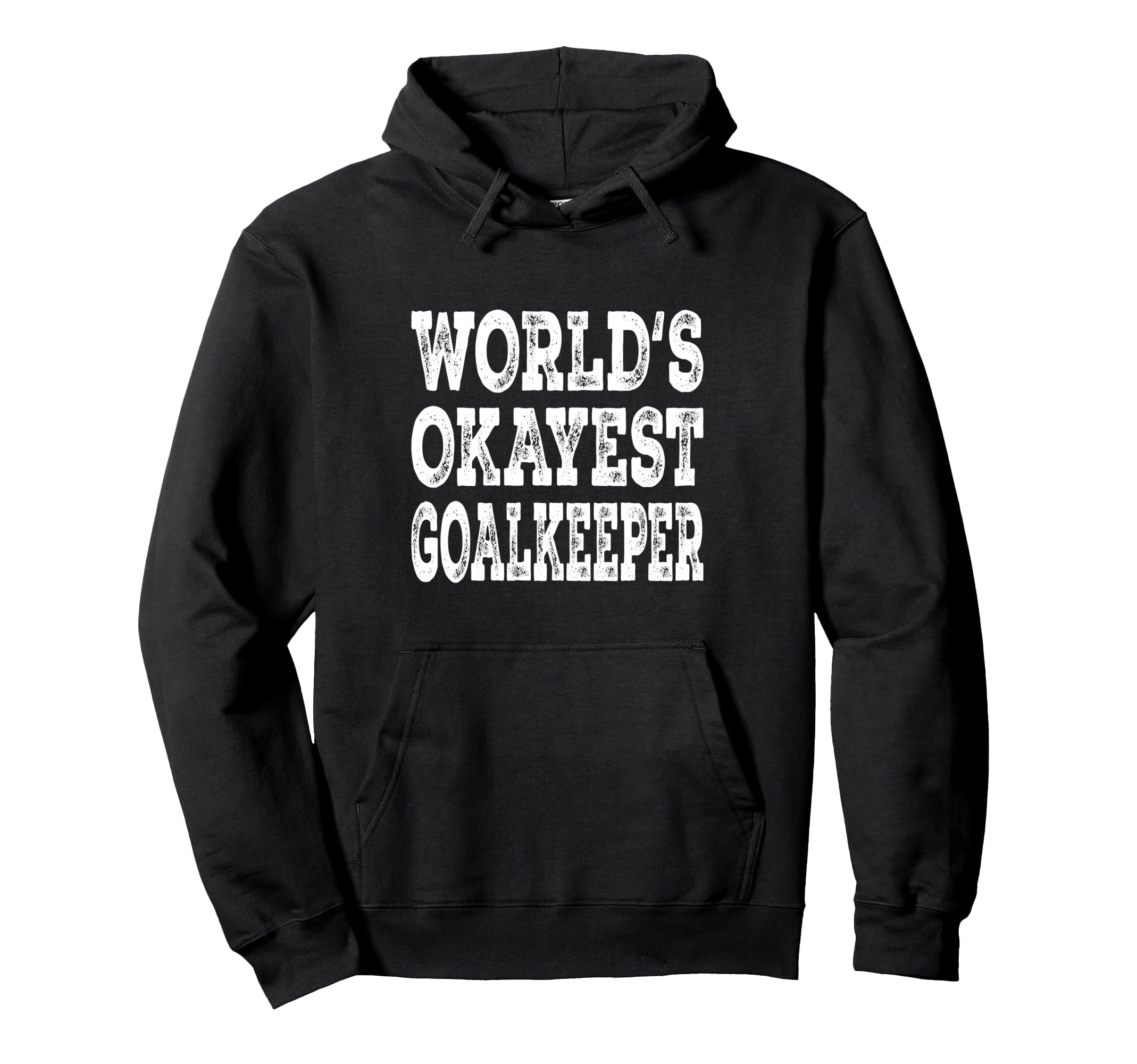 Worlds Okayest Goalkeeper Funny Hoodie - Casual Everyday Wear Unisex