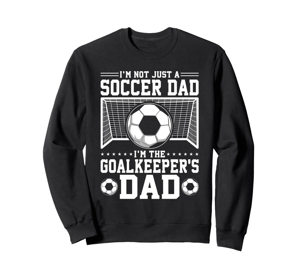 Im Not Just Soccer Dad Soccer Sweatshirt - Custom Art Print for Adults