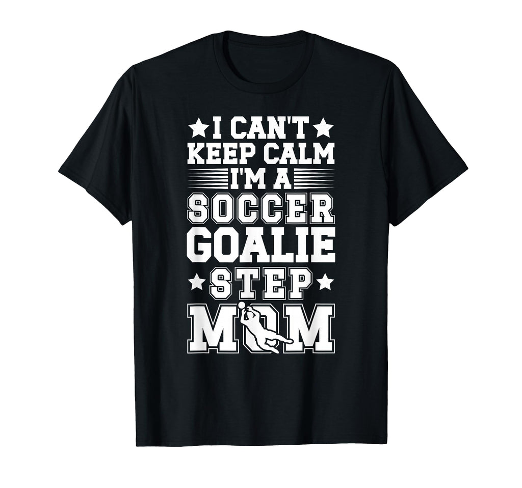 Im Soccer Goalie Step Mom Soccer T-Shirt - Casual Everyday Wear Men Women
