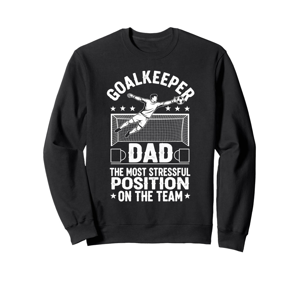 Goalkeeper Dad Most Stressful Sweatshirt - Aesthetic Graphic Men Women
