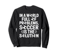 Soccer Is Solution Funny Soccer Sweatshirt - Aesthetic Graphic for Adults