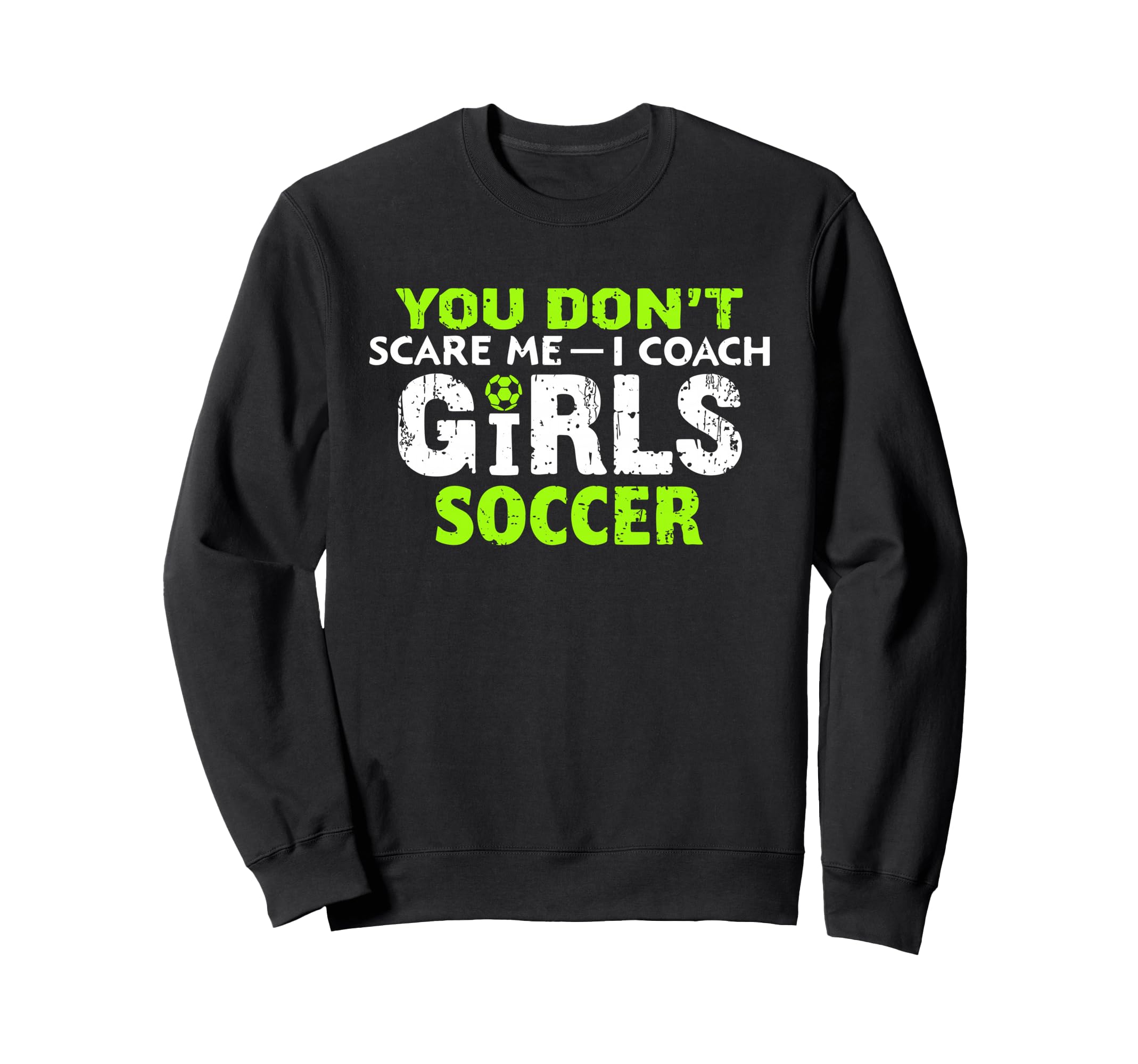 Funny Soccer Coach You Dont Scare Sweatshirt - Custom Art Print for Adults
