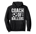 Coach Ballers Soccer Coach Soccer Coaching Hoodie - Trendy Graphic Unisex